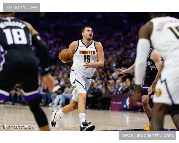 国王与掘金激战精彩回顾 约基奇亮眼表现引领胜利 国王与掘金激战精彩回顾 约基奇亮眼表现引领胜利